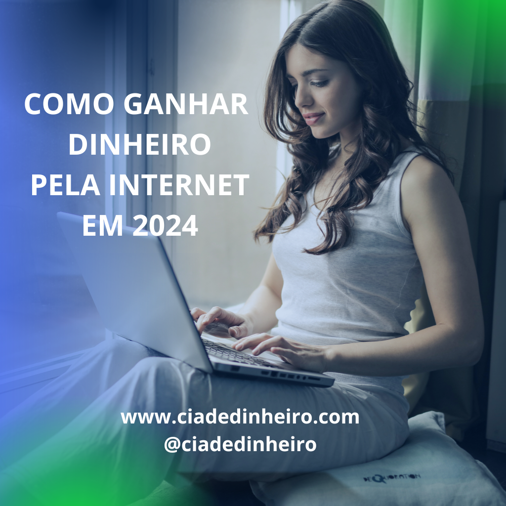 COMO GANHAR DINHEIRO PELA INTERNET EM 2024