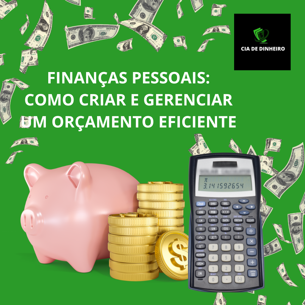 FINANÇAS PESSOAIS: COMO CRIAR E GERENCIAR UM ORÇAMENTO EFICIENTE