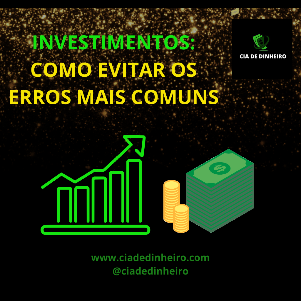 INVESTIMENTOS: COMO EVITAR OS ERROS MAIS COMUNS