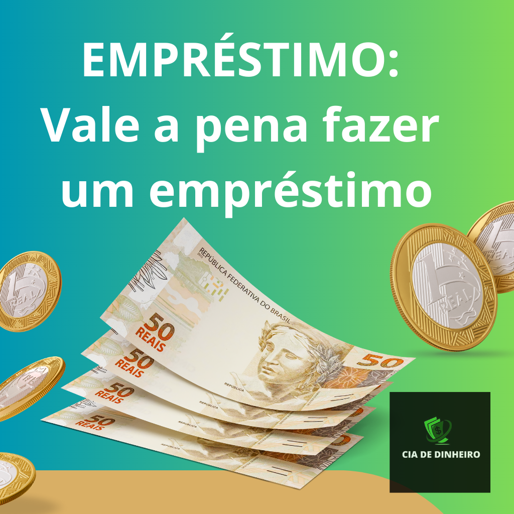 EMPRÉSTIMO: VALE A PENA FAZER UM EMPRÉSTIMO