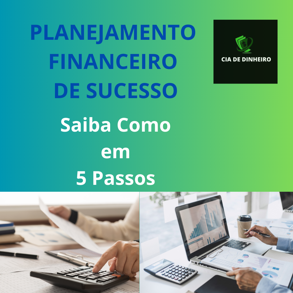 PLANEJAMENTO FINANCEIRO DE SUCESSO: SAIBA COMO EM 5 PASSOS