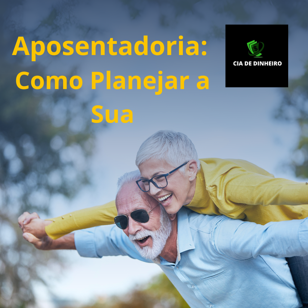 APOSENTADORIA: COMO PLANEJAR A SUA